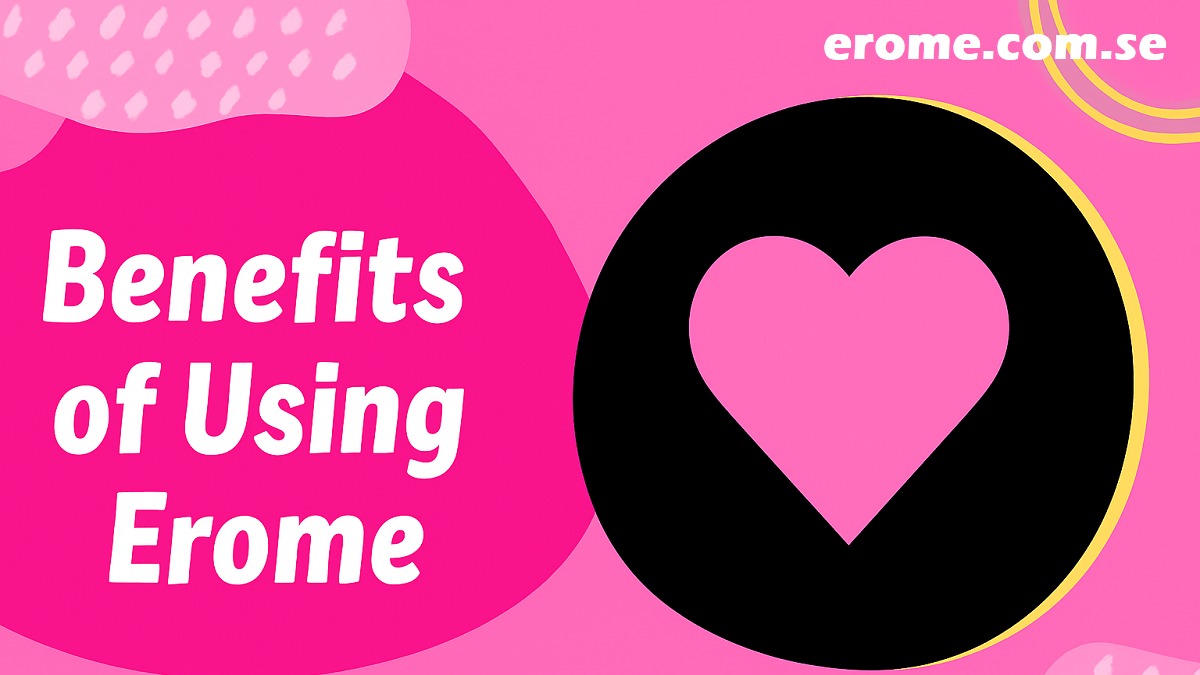 Benefits of using Erome-min